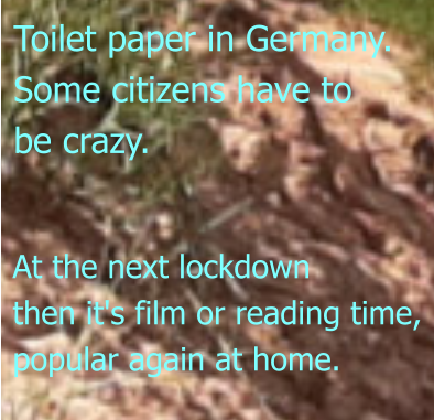At the next lockdown then it's film or reading time, popular again at home.  Toilet paper in Germany. Some citizens have to be crazy.