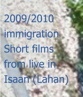 2009/2010 immigration Short films from live in Isaan (Lahan)