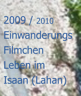 2009 / 2010 Einwanderungs Filmchen  Leben im Isaan (Lahan)