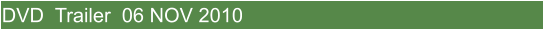 DVD  Trailer  06 NOV 2010
