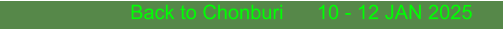 Back to Chonburi      10 - 12 JAN 2025