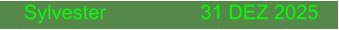 Sylvester                 31 DEZ 2025
