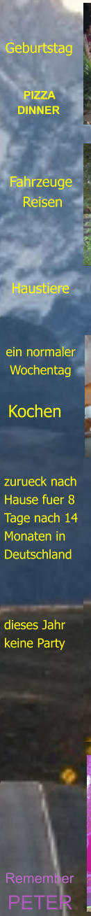 PETER Remember       dieses Jahr keine Party zurueck nach Hause fuer 8 Tage nach 14 Monaten in Deutschland Kochen ein normaler  Wochentag Haustiere Fahrzeuge    Reisen   PIZZA DINNER Geburtstag