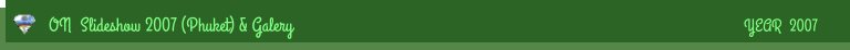 ON  Slideshow 2007 (Phuket) & Galery YEAR  2007