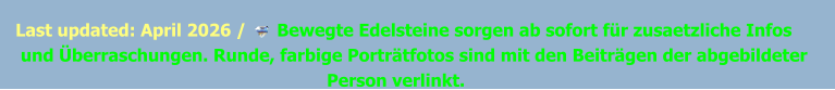 Last updated: April 2026 /      Bewegte Edelsteine ​​sorgen ab sofort für zusaetzliche Infos  und Überraschungen. Runde, farbige Porträtfotos sind mit den Beiträgen der abgebildeter                                                             Person verlinkt.