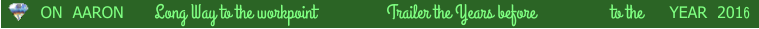 ON  AARON       Long Way to the workpoint                Trailer the Years before                 to the YEAR  2016