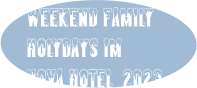 WEEKEND FAMILY HOLYDAYS IM NOVA HOTEL  2023