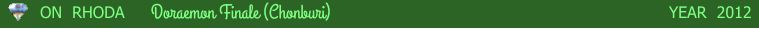 ON  RHODA      Doraemon Finale (Chonburi) YEAR  2012