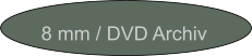 8 mm / DVD Archiv